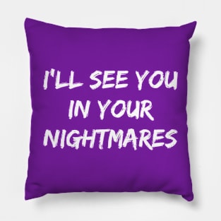I'll See You In Your Nightmares Pillow