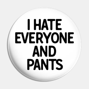 I Hate Everyone And Pants Pin