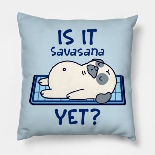 Is it Savasana yet? Funny yoga Pillow