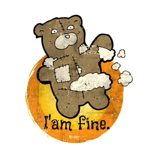 Broken Teddy Bear toy I'am fine T-Shirt