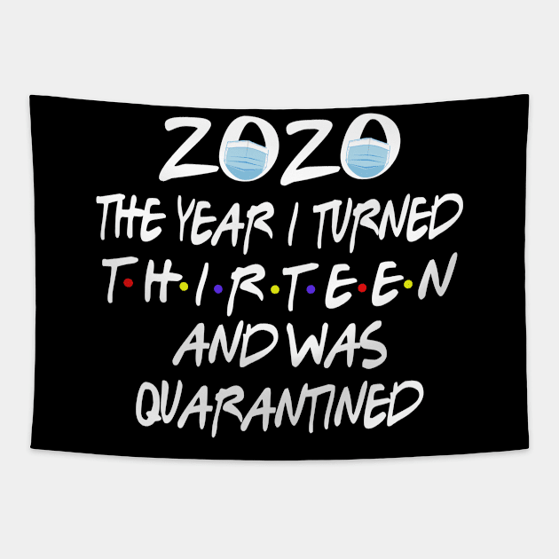 13th Birthday Quarantined - 2020 The Year I Turned Thirteen And Was Quarantined Social Distancing Tapestry by Redmart