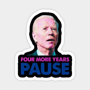 Four more years pause funny Biden Magnet