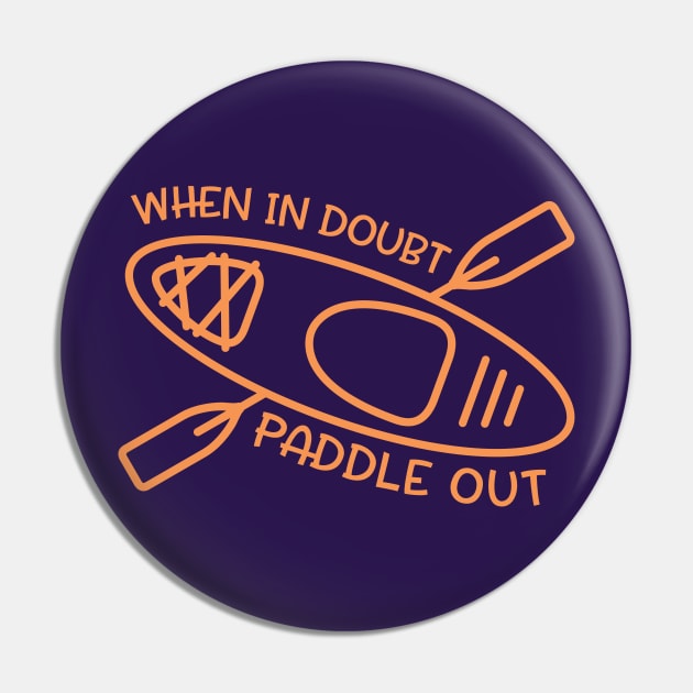 When In Doubt Paddle Out Kayaker Pin by GlimmerDesigns