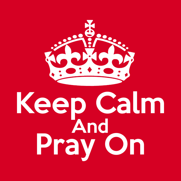 Keep Calm and Pray on Christian Design Gifts by BeLightDesigns