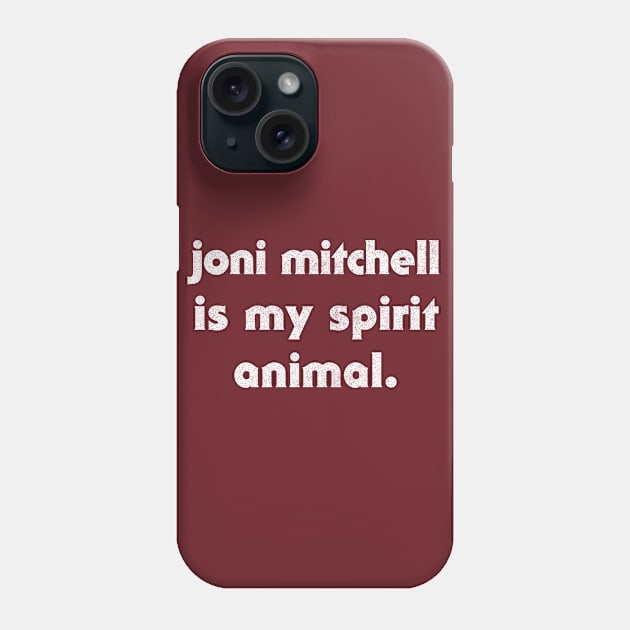 Joni Mitchell Is My Spirit Animal Phone Case by DankFutura