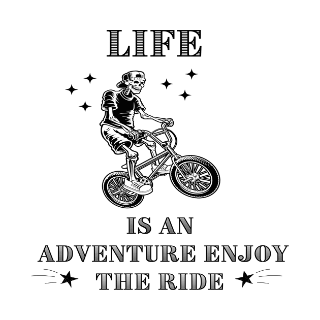 skeleton saying, life is an adventure enjoy the ride by joy 32