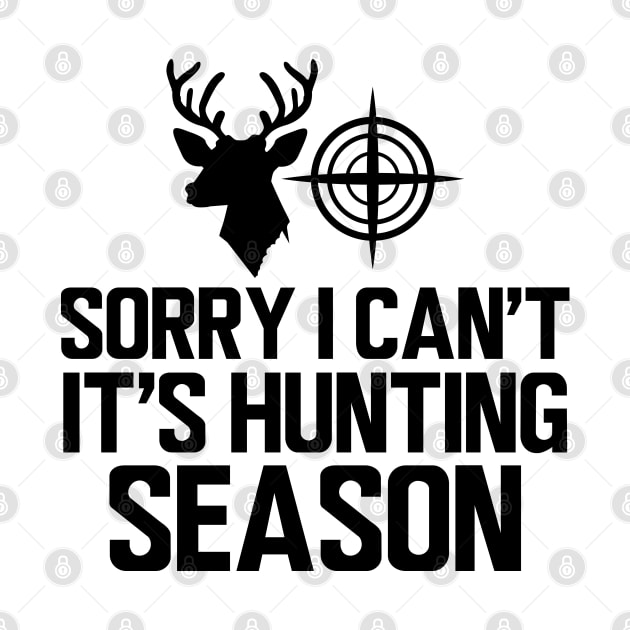 Deer Hunter - Sorry I can't It's hunting season by KC Happy Shop