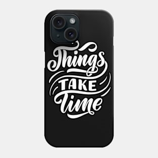 Things take time WT- Lettering Phone Case