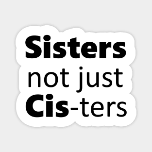 Sisters not just cis-ters Magnet