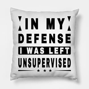 In My Defense I Was Left Unsupervised Pillow