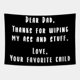 Dad, Thanks for wiping my ass and stuff Tapestry