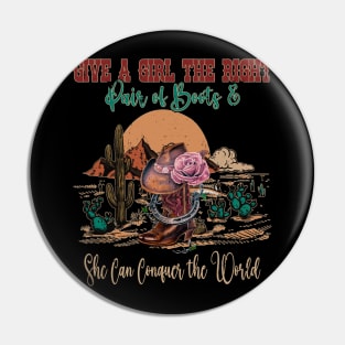 Give A Girl The Right Pair Of Boots & She Can Conquer The World Boots Lyrics Cactus Pin