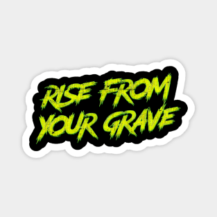 Rise From Your Grave Magnet