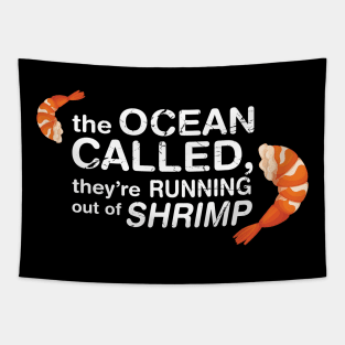 The Ocean Called, They're Running Of Shrimp Tapestry