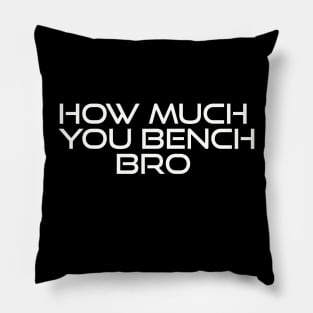 Strength in Numbers: How Much You Bench, Bro Pillow