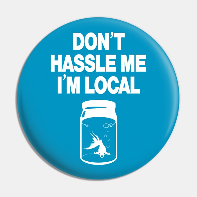 Don't Hassle Me I'm Local - white Pin by MartianInk