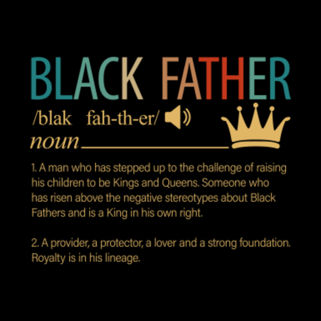 Download Black Father Noun A Man Who Has Stepped Up To The ...