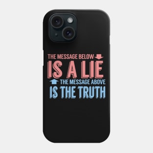 The Message Below Is A Lie The Message Above Is The Truth Phone Case