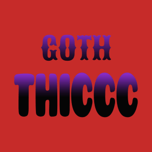 Goth Thiccc T-Shirt