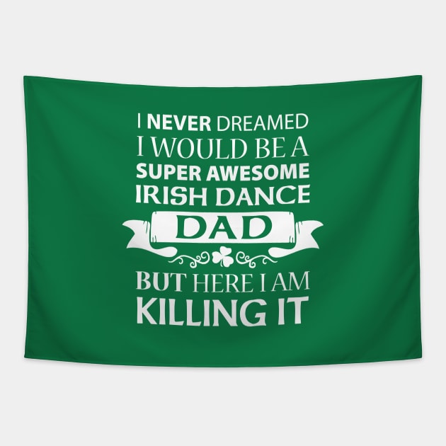 Killing It - Dad Tapestry by IrishDanceShirts