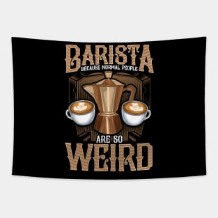 Barista Because Normal People Are So Weird Coffeemaker Gift Tapestry