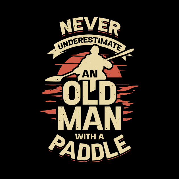 Never Underestimate An Old Man With A Paddle by Dolde08