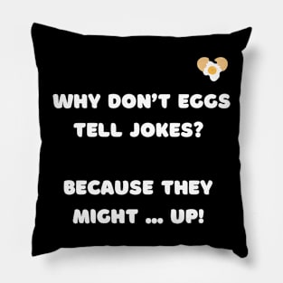 Why don't eggs tell jokes? Because they might ... up. Pillow