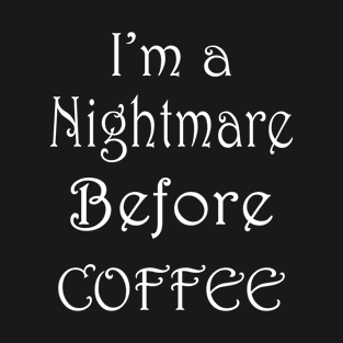 a nightmare before coffee T-Shirt