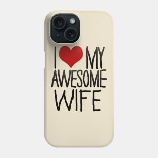 I Love My Awesome Wife Phone Case