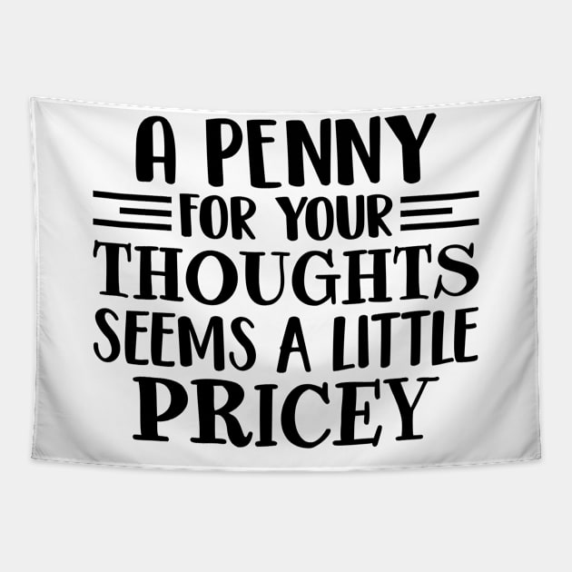 A Penny For Your Thoughts Seems A Little Pricey Tapestry by RiseInspired