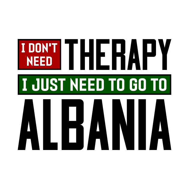 I don't need therapy, I just need to go to Albania by colorsplash