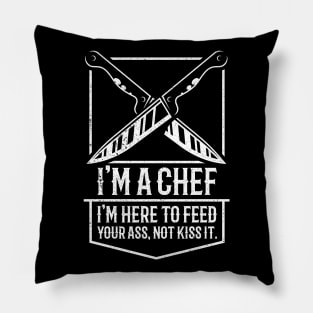 Hilariouse I'm A Chef | I'm Here To Feed Your Ass, Not Kiss It Sarcastic Quote Pillow