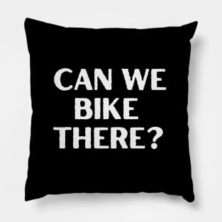 Can We Bike There Cycling Shirt, Bike Commuting, Two Wheeled Adventure, Bike Friendly Shirt, Pedal Power Shirt, Cycling Humor, Ride Bikes Pillow