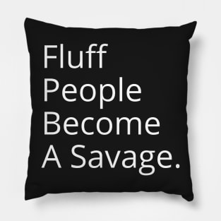 Fluff People Become A Savage Pillow