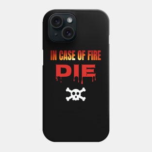 In Case Of Fire Die Phone Case