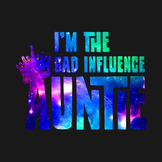 I'm The Bad Influence Auntie by Drich Store