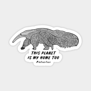 Anteater - This Planet Is My Home Too - animal ink art on white Magnet