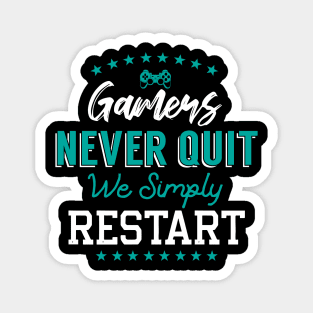 Gamers Never Quit. We Simply Restart. Magnet