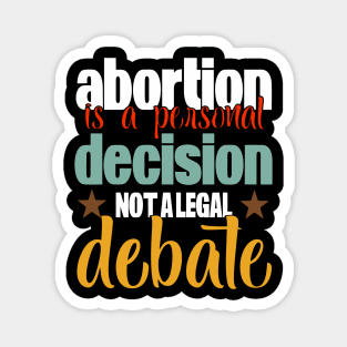 Abortion Is a Personal Decision Not a Legal Debate Magnet