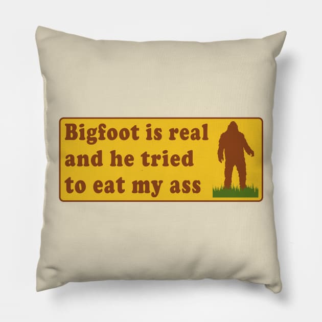 Bigfoot Is Real And He Tried To Eat My Ass - Meme, Oddly Specific, Sasquatch, Cryptid Pillow by SpaceDogLaika