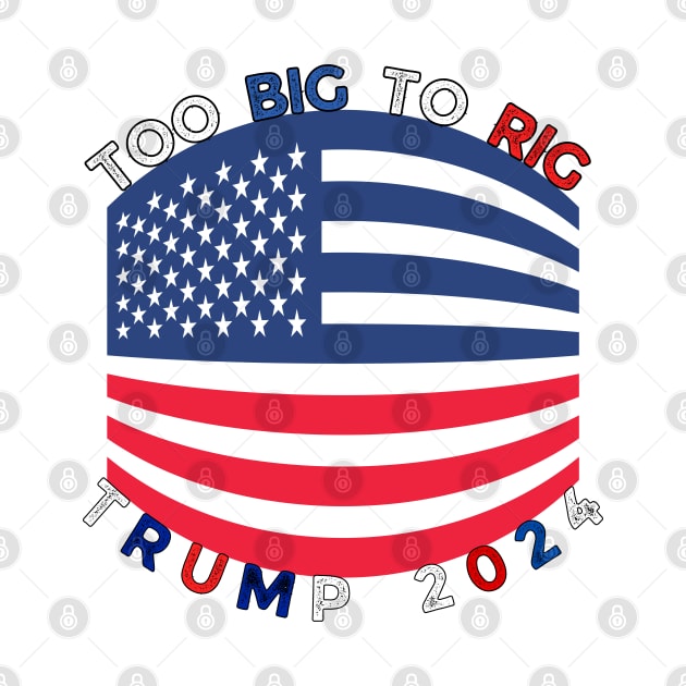 TOO BIG TO RIG TRUMP 2024 by Lolane