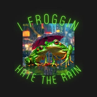 I froggin Hate The Rain T-Shirt