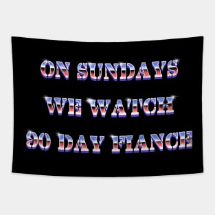 On Sundays We Watch 90 Day Fiance Tapestry