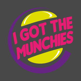 I got the munchies T-Shirt