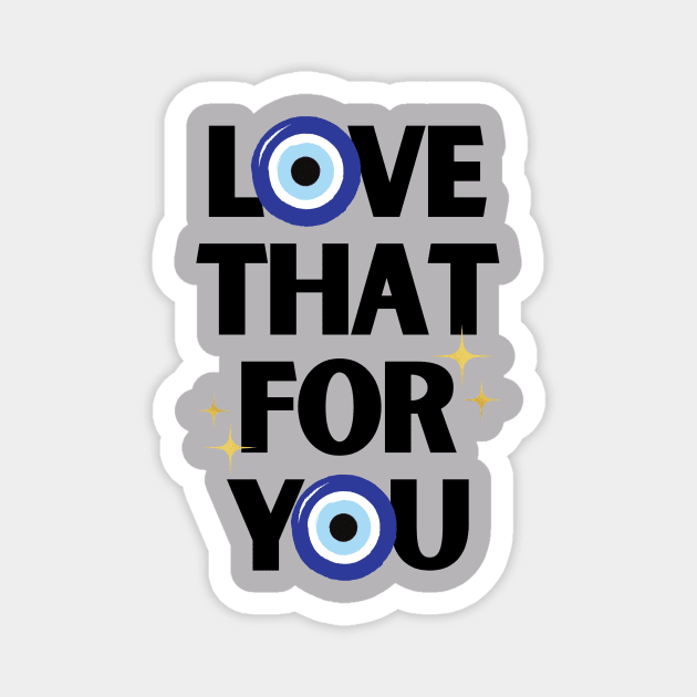 Love That For You Evil Eye Magnet by S0CalStudios