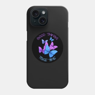 Good Things Take Time Phone Case