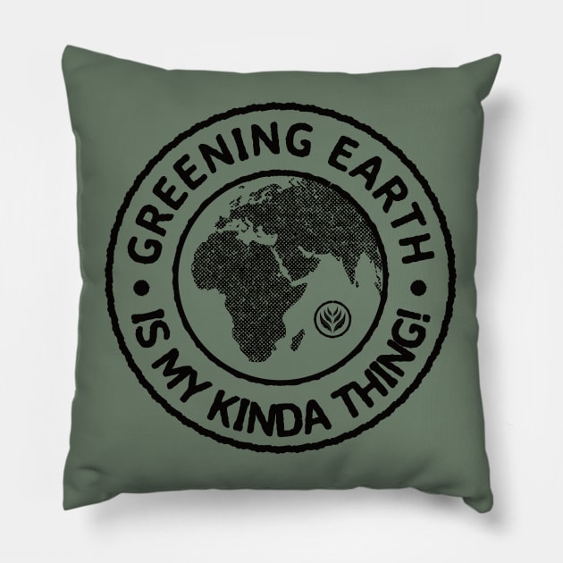 Greening Earth Is My Kinda Thing (Black) Pillow by dkdesigns27