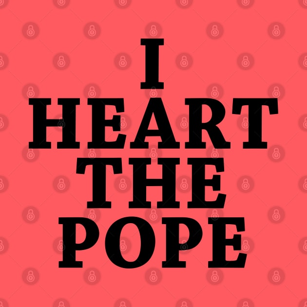 I Heart The Pope by squareversesine