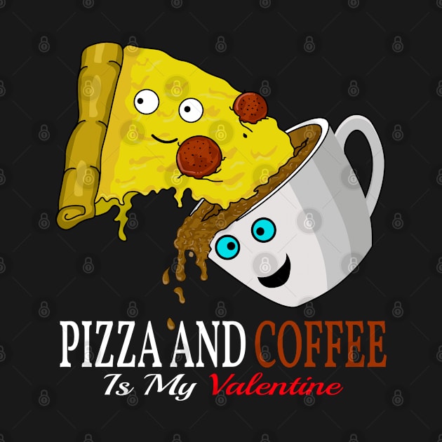 pizza and coffee is my valentine by Arisix23