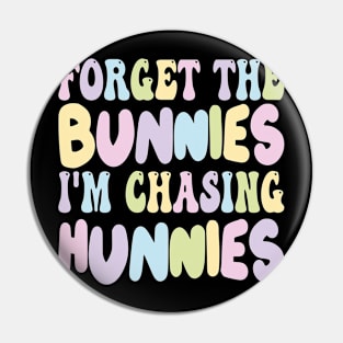 Forget The Bunnies I'm Chasing Hunnies Pin